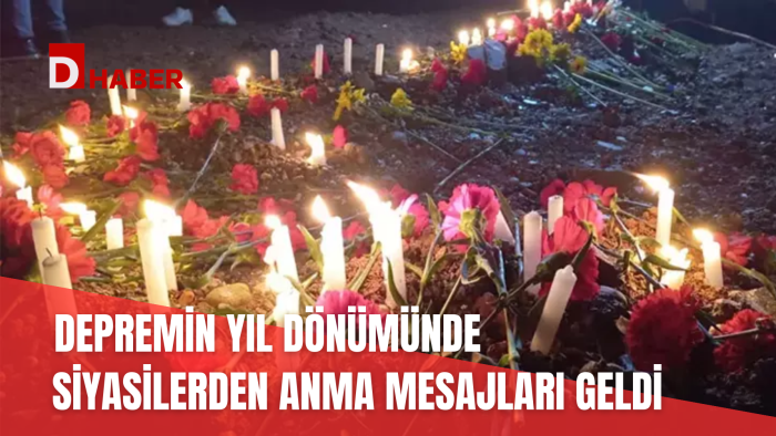 DEPREMİN YIL DÖNÜMÜNDE SİYASİLERDEN ANMA MESAJLARI GELDİ